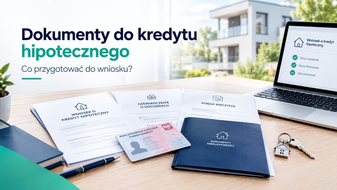 Jakie dokumenty są potrzebne do wniosku o kredyt hipoteczny?